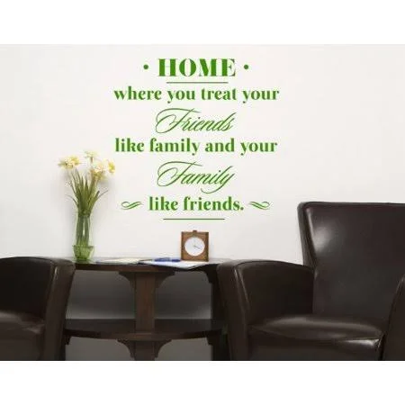 Home: Where You Treay Your Friends Like Family and Your Family Like Friends - Wall Decal, Sticker, Mural Vinyl Art Home Decor, Q